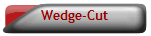 Wedge-Cut