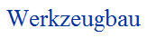 Werkzeugbau
